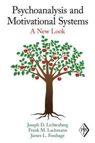 Psychoanalysis and Motivational Systems (A New Look) by Joseph D. Lichtenberg, Frank M. Lachmann, James L. Fosshage, 9780415883238