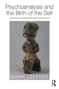 Psychoanalysis and the Birth of the Self (A Radical Interdisciplinary Approach) by Mark Leffert, 9781138588462