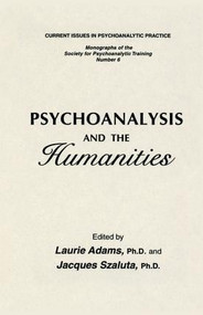 Psychoanalysis And The Humanities by Laurie Adams, Jacques Szaluta, 9781138869325