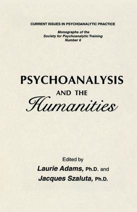 Psychoanalysis And The Humanities by Laurie Adams, Jacques Szaluta, 9781138869325