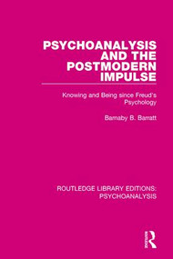 Psychoanalysis and the Postmodern Impulse (Knowing and Being since Freud's Psychology) by Barnaby B. Barratt, 9781138951525
