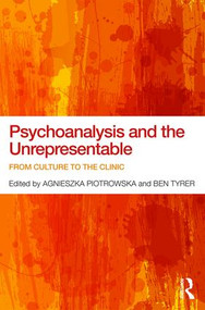 Psychoanalysis and the Unrepresentable (From culture to the clinic) by Agnieszka Piotrowska, Ben Tyrer, 9781138954984
