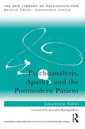 Psychoanalysis, Apathy, and the Postmodern Patient - 9781138068117 by Laurence Kahn, 9781138068117