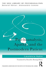 Psychoanalysis, Apathy, and the Postmodern Patient - 9781138068117 by Laurence Kahn, 9781138068117