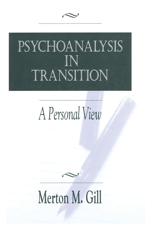 Psychoanalysis in Transition (A Personal View) by Merton M. Gill, 9780881633351
