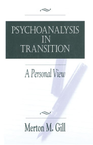 Psychoanalysis in Transition (A Personal View) by Merton M. Gill, 9780881633351