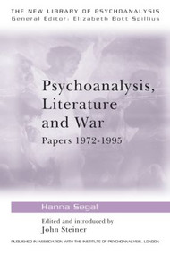 Psychoanalysis, Literature and War (Papers 1972-1995) by Hanna Segal, 9780415153294
