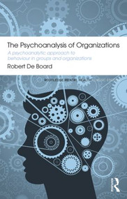 The Psychoanalysis of Organizations (A psychoanalytic approach to behaviour in groups and organizations) by Robert De Board, 9780415855778