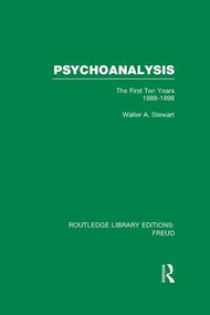 Psychoanalysis (RLE: Freud) (The First Ten Years 1888-1898) - 9781138984066 by Walter A. Stewart, 9781138984066