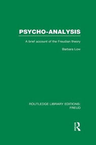 Psycho-Analysis (RLE: Freud) (A Brief Account of the Freudian Theory) - 9781138996861 by Barbara Low, 9781138996861