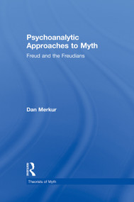 Psychoanalytic Approaches to Myth by Daniel Merkur, 9780415651127