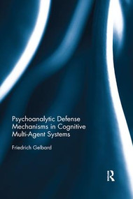Psychoanalytic Defense Mechanisms in Cognitive Multi-Agent Systems by Friedrich Gelbard, 9780367133900