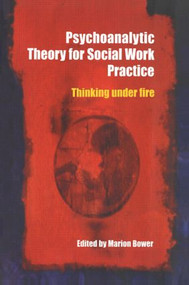 Psychoanalytic Theory for Social Work Practice (Thinking Under Fire) - 9780415338004 by Marion Bower, 9780415338004