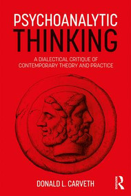 Psychoanalytic Thinking (A Dialectical Critique of Contemporary Theory and Practice) by Donald L. Carveth, 9781138560727