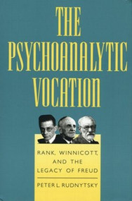 The Psychoanalytic Vocation (Rank, Winnicott, and the Legacy of Freud) - 9780881633382 by Peter L. Rudnytsky, 9780881633382