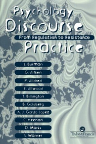 Psychology, Discourse And Social Practice (From Regulation To Resistance) by Gill Aitken, Pam Alldred, Robin Allwood, Tom Billington, Erica Burman, Brenda Goldberg, Colleen Heenan, Angel Juan, Gordo Lopez, Debs Mark, Sam Warner, 9780748405046