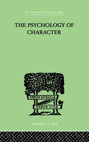 The Psychology Of Character (With a Survey of Personality in General) by A.A. Roback, 9781138875432