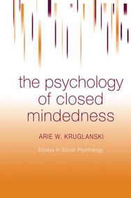 The Psychology of Closed Mindedness by Arie W. Kruglanski, 9781138004320