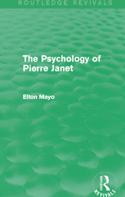 The Psychology of Pierre Janet (Routledge Revivals) by Elton Mayo, 9780415730235