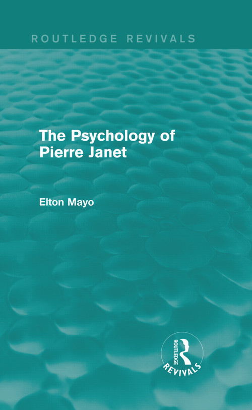 The Psychology of Pierre Janet (Routledge Revivals) - 9780415730228 by Elton Mayo, 9780415730228