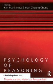 Psychology of Reasoning (Theoretical and Historical Perspectives) by Ken Manktelow, Man Cheung Chung, 9780415654012