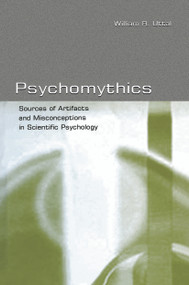 Psychomythics (Sources of Artifacts and Misconceptions in Scientific Psychology) by William R. Uttal, 9780415651172