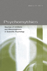 Psychomythics (Sources of Artifacts and Misconceptions in Scientific Psychology) by William R. Uttal, 9780415651172