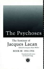 The Psychoses (The Seminar of Jacques Lacan) by Jacques Lacan, Jacques-Alain Miller, 9780415101837
