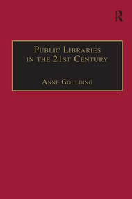 Public Libraries in the 21st Century (Defining Services and Debating the Future) by Anne Goulding, 9780815399889