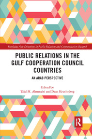 Public Relations in the Gulf Cooperation Council Countries (An Arab Perspective) by Talal Almutairi, Dean Kruckeberg, 9780367730765