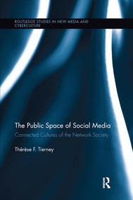 The Public Space of Social Media (Connected Cultures of the Network Society) by Therese Tierney, 9781138649309
