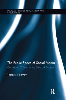 The Public Space of Social Media (Connected Cultures of the Network Society) by Therese Tierney, 9781138649309