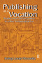 Publishing as a Vocation (Studies of an Old Occupation in a New Technological Era) by Irving Horowitz, 9781138513846