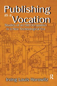 Publishing as a Vocation (Studies of an Old Occupation in a New Technological Era) by Irving Horowitz, 9781138513846