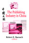 The Publishing Industry in China by Robert Baensch, 9780765805119
