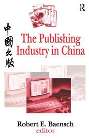 The Publishing Industry in China - 9781138538009 by Robert Baensch, 9781138538009