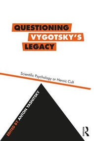 Questioning Vygotsky's Legacy (Scientific Psychology or Heroic Cult) by Anton Yasnitsky, 9781138481275