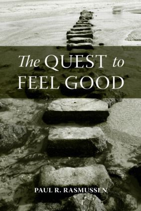 The Quest to Feel Good by Paul R. Rasmussen, 9780415965316