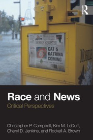 Race and News (Critical Perspectives) - 9780415800976 by Christopher P. Campbell, Kim M. LeDuff, Cheryl D. Jenkins, Rockell A. Brown, 9780415800976