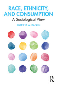 Race, Ethnicity, and Consumption (A Sociological View) - 9781138562615 by Patricia Banks, 9781138562615