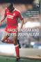 Race, Racism and Sports Journalism by Neil Farrington, Daniel Kilvington, John Price, Amir Saeed, 9780415676403