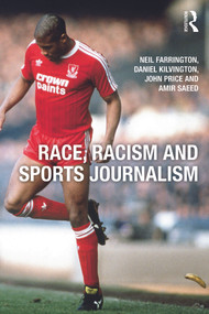 Race, Racism and Sports Journalism by Neil Farrington, Daniel Kilvington, John Price, Amir Saeed, 9780415676403