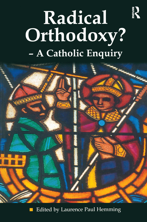 Radical Orthodoxy? - A Catholic Enquiry by Laurence Paul Hemming, 9780754612933