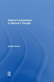 Radical Protestantism in Spinoza's Thought by Graeme Hunter, 9781138256392
