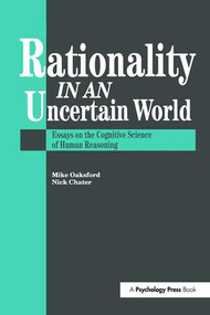 Rationality In An Uncertain World (Essays In The Cognitive Science Of Human Understanding) by Nick Chater, Mike Oaksford, 9781138877160
