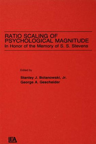 Ratio Scaling of Psychological Magnitude (In Honor of the Memory of S.s. Stevens) by Stanley J. Bolanowski, Stanley J. Bolanowski, Jr., George A. Gescheider, 9781138984509