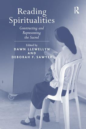 Reading Spiritualities (Constructing and Representing the Sacred) by Dawn Llewellyn, Deborah F. Sawyer, 9781138259898