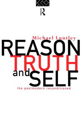 Reason, Truth and Self (The Postmodern Reconditioned) - 9780415118538 by Michael Luntley, 9780415118538