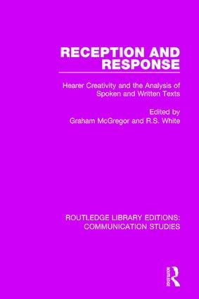 Reception and Response (Hearer Creativity and the Analysis of Spoken and Written Texts) by Graham McGregor, R. S. White, 9781138959576
