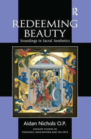 Redeeming Beauty (Soundings in Sacral Aesthetics) by Aidan Nichols O.P., 9780754660019